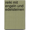 Reiki mit Engeln und Edelsteinen door Ursula Klinger-Omenka