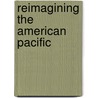 Reimagining the American Pacific by Rob Wilson