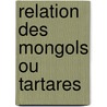 Relation Des Mongols Ou Tartares door Giovanni Di Plano Carpini