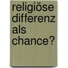 Religiöse Differenz als Chance? by Unknown