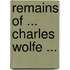 Remains of ... Charles Wolfe ...