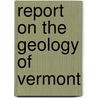 Report On The Geology Of Vermont by Leo Lesquereux