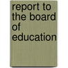 Report To The Board Of Education by Unknown