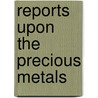 Reports Upon the Precious Metals door William Phipps Blake