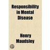 Responsibility In Mental Disease door Henry Maudsley
