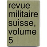 Revue Militaire Suisse, Volume 5 door Anonymous Anonymous