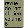 Revue de L'Art Chrtien, Volume 6 door Jean Soci T. De Sain