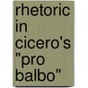 Rhetoric In Cicero's "Pro Balbo" by Kimberly Anne Barber