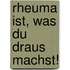 Rheuma ist, was Du draus machst!