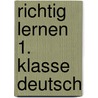 Richtig lernen 1. Klasse Deutsch door Dorothee Raab