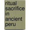 Ritual Sacrifice In Ancient Peru by Unknown