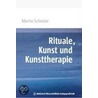 Rituale, Kunst und Kunsttherapie door Martin Schuster