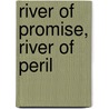 River of Promise, River of Peril door John E. Thorson