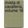 Rivista Di Cavalleria, Volume 16 door Onbekend