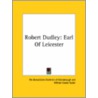 Robert Dudley: Earl Of Leicester by The Benedictine Brethren of Glendalough