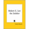 Robert E. Lee The Soldier (1925) by Frederick Maurice