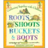 Roots, Shoots, Buckets And Boots by Sharon Lovejoy