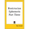 Rosicrucian Ephemeris Part Three door Max Heindel
