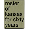 Roster Of Kansas For Sixty Years door Onbekend