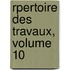 Rpertoire Des Travaux, Volume 10