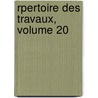 Rpertoire Des Travaux, Volume 20 by D. Soci T. De Stat