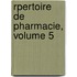 Rpertoire de Pharmacie, Volume 5