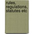 Rules, Regulations, Statutes Etc