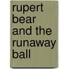 Rupert Bear And The Runaway Ball door Onbekend