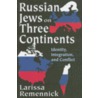 Russian Jews on Three Continents door Larissa Remmenick