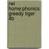 Rwi Home:phonics Greedy Tiger 4b door Ruth Miskin