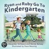 Ryan and Ruby Go to Kindergarten by Wendy Betway