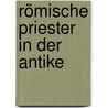 Römische Priester in der Antike door Joerg Ruepke