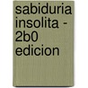 Sabiduria Insolita - 2b0 Edicion door Fritjof Capra