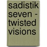 Sadistik Seven - Twisted Visions door Edward J. Carroll Iii