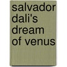 Salvador Dali's  Dream Of Venus by Kenneth F. Schaffner
