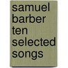 Samuel Barber Ten Selected Songs door Onbekend
