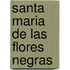 Santa Maria de Las Flores Negras