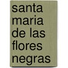 Santa Maria de Las Flores Negras door Hernan Rivera Letelier