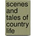 Scenes And Tales Of Country Life