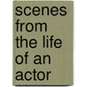 Scenes from the Life of an Actor by Yankee Hill