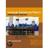 Scheduling Construction Projects by Sandra Christensen Weber