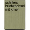 Schillers Briefwechsel Mit Krner door Friedrich Schiller