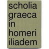 Scholia Graeca in Homeri Iliadem door Homeros