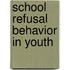 School Refusal Behavior In Youth