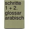 Schritte 1 + 2. Glossar Arabisch by Unknown