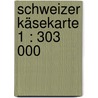 Schweizer Käsekarte 1 : 303 000 door Onbekend