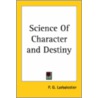 Science Of Character And Destiny by P.G. Larbalestier