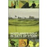 Scotland's Golf In Days Of Steam door Ian Nalder