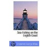 Sea-Fishing On The English Coast door Frederick George Aflalo