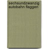 Sechsundzwanzig Autobahn Flaggen door Michalis Pichler